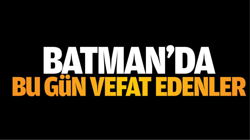 Batman’da  bugün vefat edenler