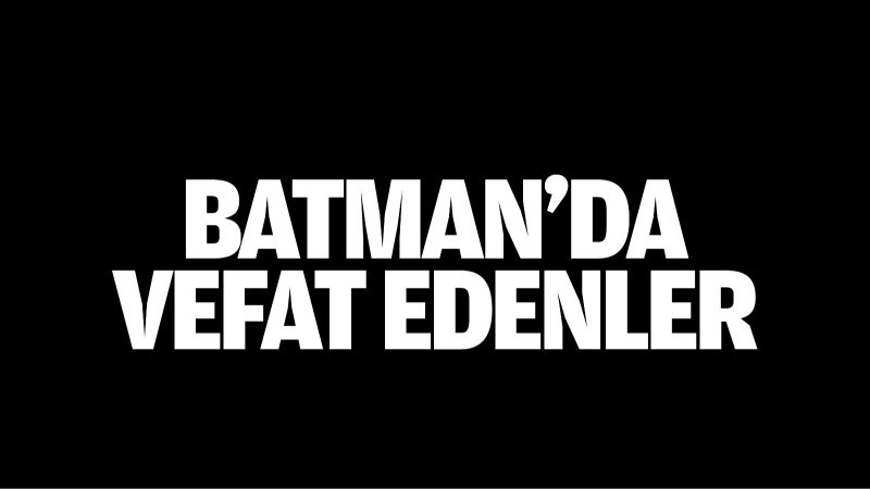 Batman'da vefat edenler (16.10.2024)