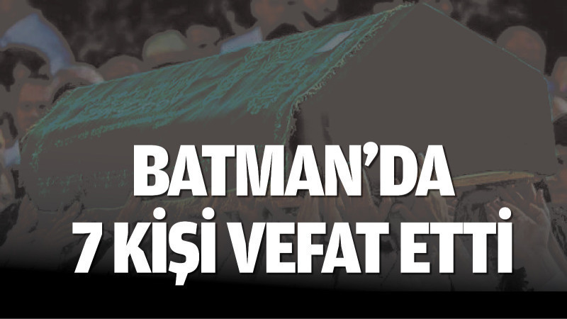 Batman’da 7 kişi vefat etti