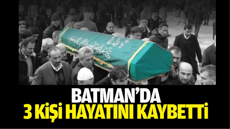 Batman 3 kişi hayatını kaybetti  