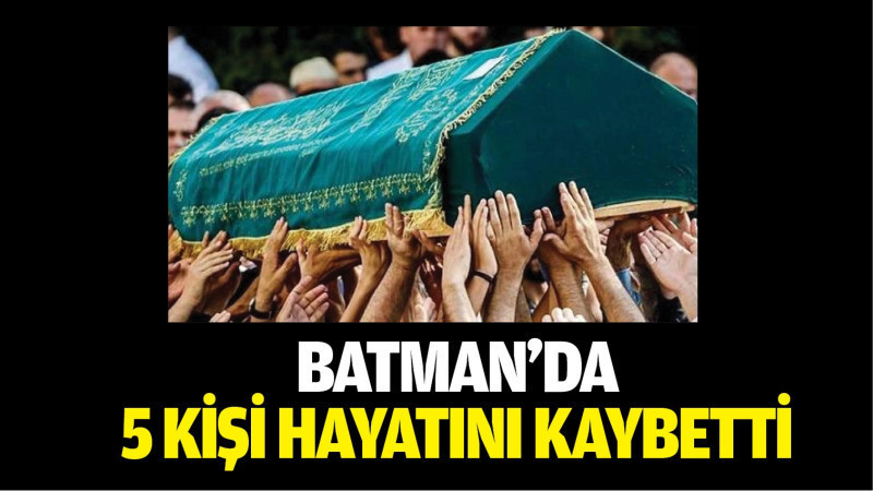 Batman'da 5 kişi hayatını kaybetti