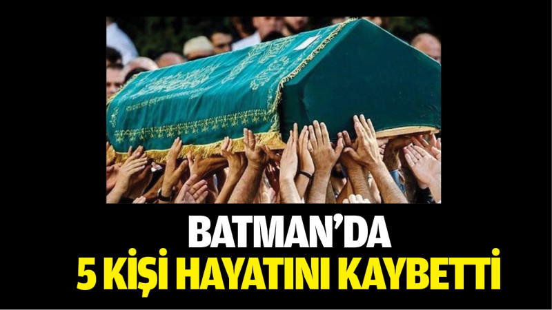 Batman’da 5 kişi hayatını kaybetti 