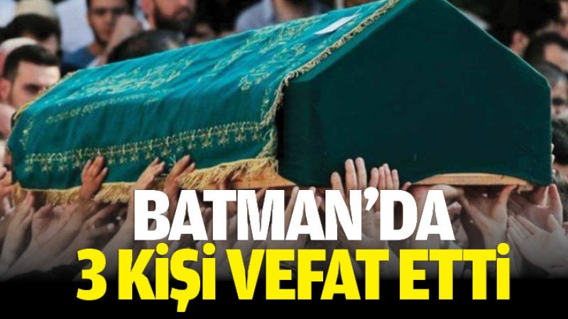 Batman’da 3 kişi hayatını kaybetti