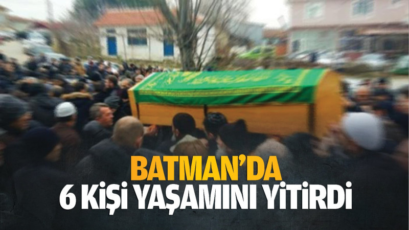 Batman’da 6 kişi yaşamını yitirdi  